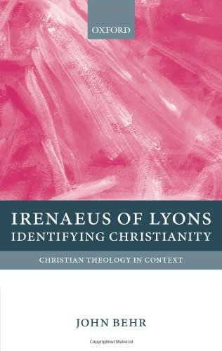 Irenaeus Of Lyons Identifying Christianity John Behr