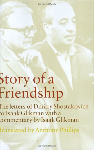 Story Of A Friendship The Letters Of Dmitry Shostakovich To Isaak Glikman 19411975 Dmitry Shostakovich