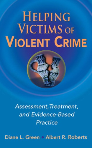 Helping Victims Of Violent Crime Diane L Green Phd Albert R Roberts Dsw