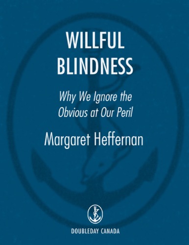 Willful Blindness Why We Ignore The Obvious At Our Peril Margaret Heffernan