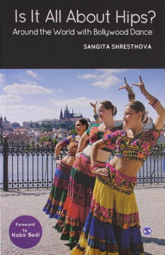 Is It All About Hips Around The World With Bollywood Dance Sangita Shresthova