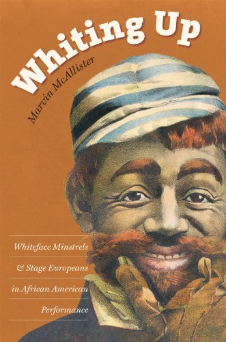 Whiting Up Whiteface Minstrels And Stage Europeans In African American Performance 1st Edition Marvin Mcallister