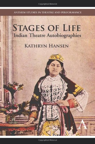 Stages Of Life Indian Theatre Autobiographies Kathryn Hansen
