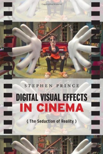 Digital Visual Effects In Cinema The Seduction Of Reality Stephen Prince