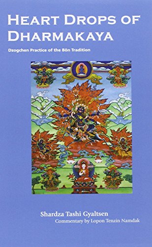Heart Drops Of Dharmakaya Dzogchen Practice Of The Bon Tradition 2nd Shardza Tashi Gyaltsen