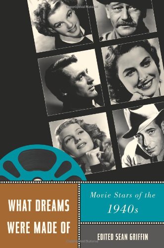 What Dreams Were Made Of Movie Stars Of The 1940s Professor Sean Griffin