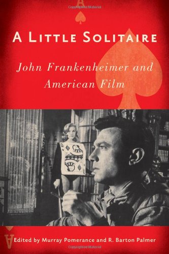 A Little Solitaire John Frankenheimer And American Film Murray Pomerance Ed