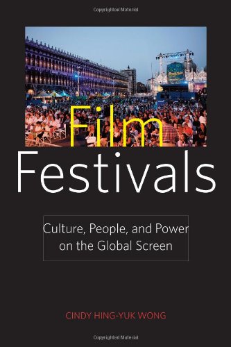 Film Festivals Culture People And Power On The Global Screen Cindy Hingyuk Wong