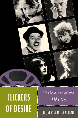 Flickers Of Desire Movie Stars Of The 1910s Jennifer M Bean Editor