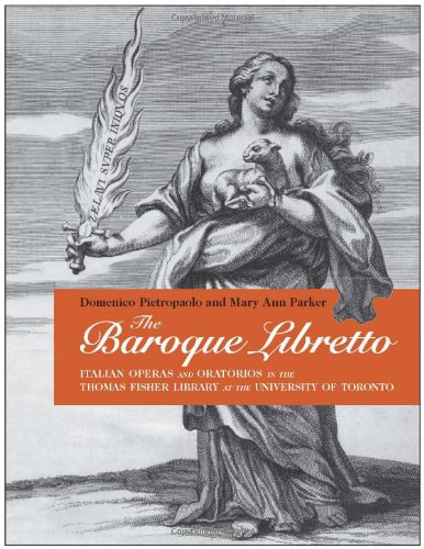 The Baroque Libretto Italian Operas And Oratorios In The Thomas Fisher Library At The University Of Toronto Domenico Pietropaolo