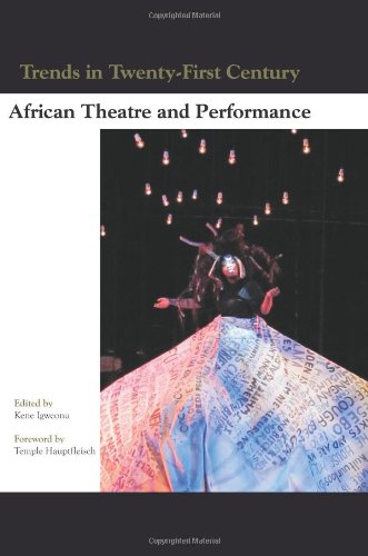 Trends In Twentyfirst Century African Theatre And Performance Kene Igweonu