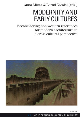 Modernity And Early Cultures Reconsidering Non Western References For Modern Architecture In A Crosscultural Perspective Anna Minta