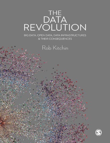 The Data Revolution Big Data Open Data Data Infrastructures And Their Consequences Rob Kitchin