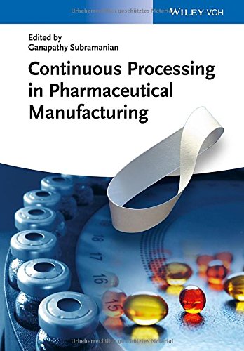 Continuous Processing In Pharmaceutical Manufacturing 1st Edition Ganapathy Subramanian