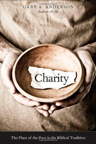 Charity The Place Of The Poor In The Biblical Tradition 1st Edition Gary A Anderson