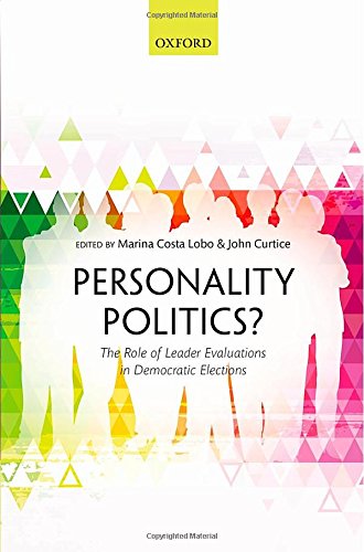 Personality Politics The Role Of Leader Evaluations In Democratic Elections Marina Costa Lobo