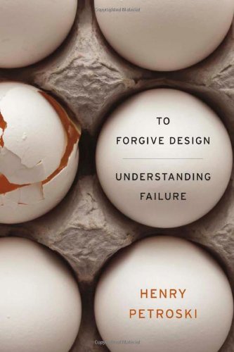 To Forgive Design Understanding Failure Henry Petroski