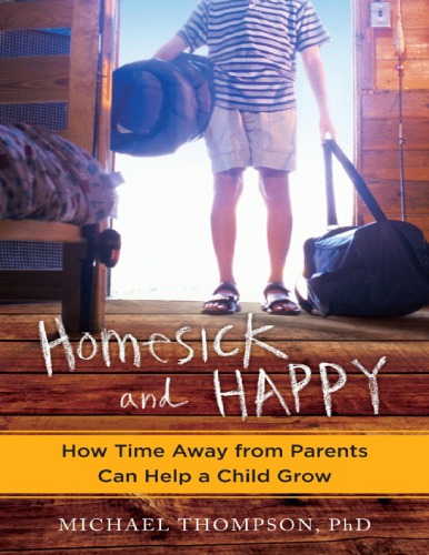 Homesick And Happy How Time Away From Parents Can Help A Child Grow Michael Thompson