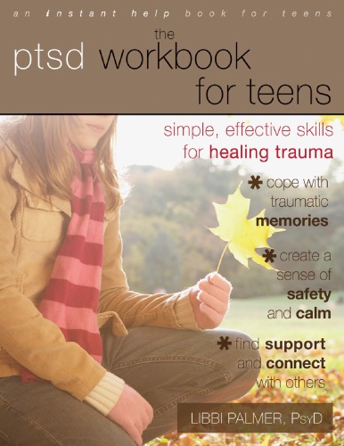 The Ptsd Workbook For Teens Simple Effective Skills For Healing Trauma Libbi Palmer Psyd