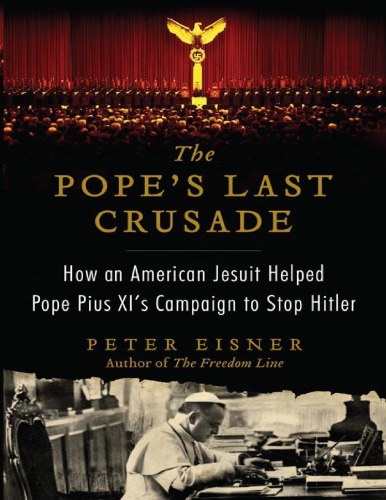 The Popes Last Crusade How An American Jesuit Helped Pope Pius Xis Campaign To Stop Hitler Peter Eisner