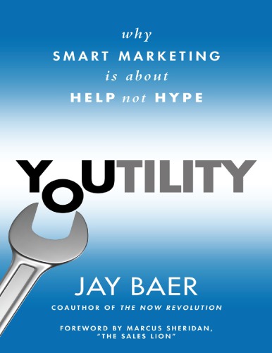 Youtilitywhy Smart Marketing Is About Help Not Hype Jay Baer