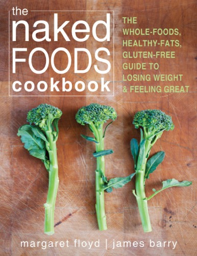 The Naked Foods Cookbook The Wholefoods Healthyfats Glutenfree Guide To Losing Weight And Feeling Great Margaret Floyd Ntp Hhc Chfs