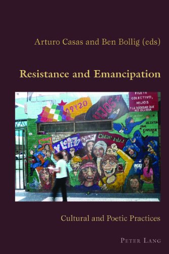 Resistance And Emancipation Cultural And Poetic Practices Arturo Casas