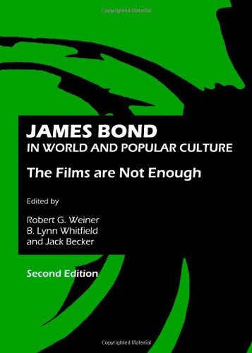 James Bond In World And Popular Culture The Films Are Not Enough 2nd Edition Robert G Weiner