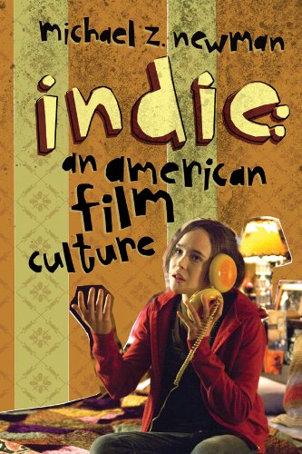 Indie An American Film Culture Michael Z Newman
