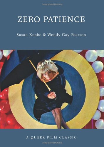 Zero Patience A Queer Film Classic Wendy Gay Pearson Susan Knabe
