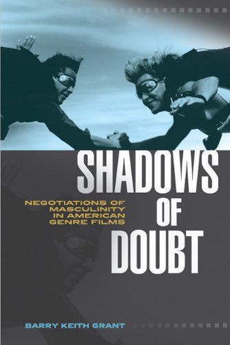 Shadows Of Doubt Negotiations Of Masculinity In American Genre Films Barry Keith Grant