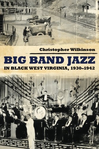 Big Band Jazz In Black West Virginia 19301942 Christopher Wilkinson