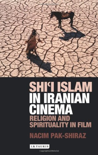 Shii Islam In Iranian Cinema Religion And Spirituality In Film 1st Edition Nacim Pakshiraz