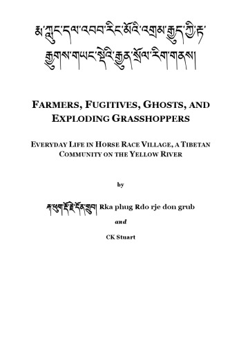 Farmers Fugitives Ghosts And Exploding Grasshoppers Everyday Life In Horse Race Village A Tibetan Community On The Yellow River Rka Phug Rdo Rje Don Grub And Ck Stuart