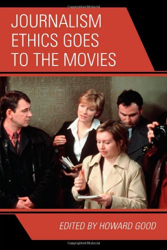 Journalism Ethics Goes To The Movies Howard Good Berrin A Beasley