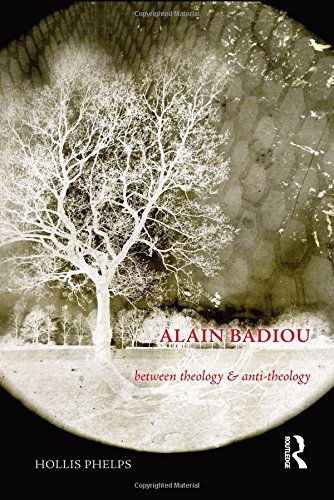 Alain Badiou Between Theology And Antitheology Hollis Phelps