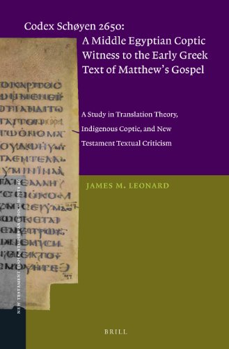 Codex Schyen 2650 A Middle Egyptian Coptic Witness To The Early Greek Text Of Matthews Gospel A Study In Translation Theory Indigenous Coptic And New Testament Textual Criticism James M Leonard