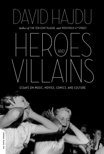 Heroes And Villains Essays On Music Movies Comics And Culture Original David Hajdu