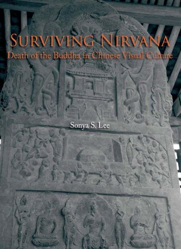 Surviving Nirvana Death Of The Buddha In Chinese Visual Culture Sonya Lee