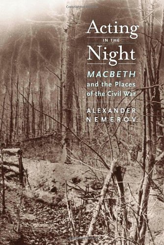 Acting In The Night Macbeth And The Places Of The Civil War Alexander Nemerov