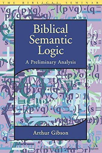 Biblical Semantic Logic A Preliminary Analysis 2nd Ed 2002 Arthur Gibson