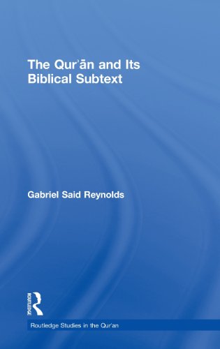 The Quran And Its Biblical Subtext 1st Edition Gabriel Said Reynolds