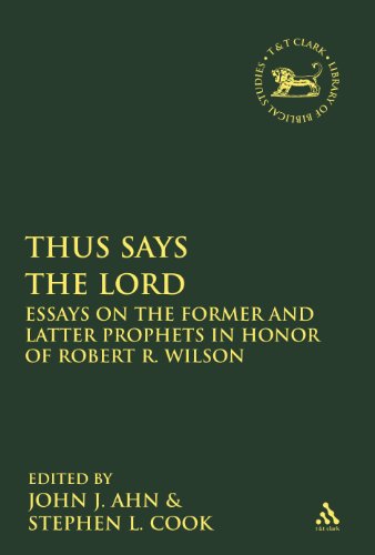 Thus Says The Lord Essays On The Former And Latter Prophets In Honor Of Robert R Wilson John J Ahn Eds Stephen L Cook Eds