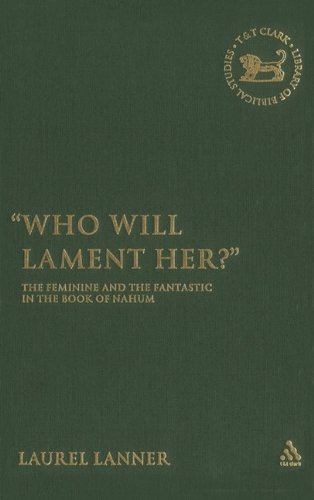 Who Will Lament Her The Feminine And The Fantastic In The Book Of Nahum Laurel Lanner