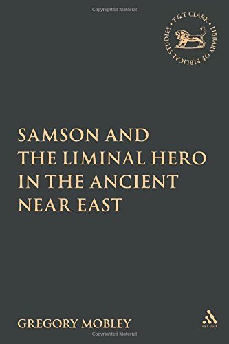 Samson And The Liminal Hero In The Ancient Near East Gregory Mobley