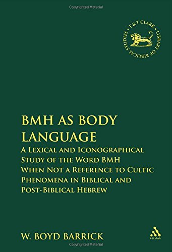 Bmh As Body Language A Lexical And Iconographical Study Of The Word Bmh When Not A Reference To Cultic Phenomena In Biblical And Postbiblical Hebrew W Boyd Barrick