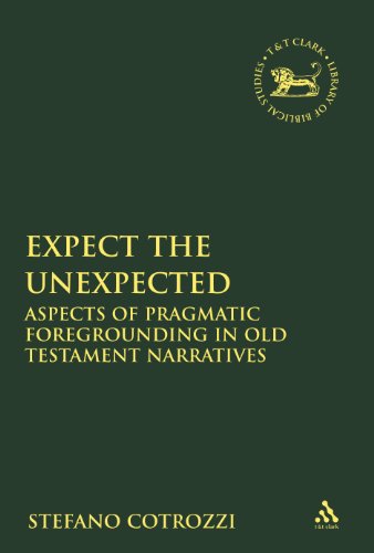 Expect The Unexpected Aspects Of Pragmatic Foregrounding In Old Testament Narratives Stefano Cotrozzi
