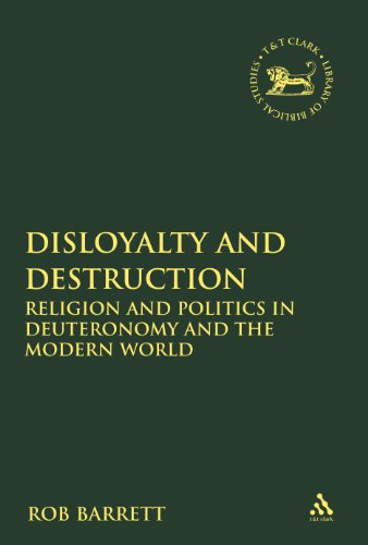 Disloyalty And Destruction Religion And Politics In Deuteronomy And The Modern World Rob Barrett