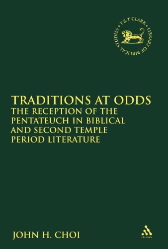Traditions At Odds The Reception Of The Pentateuch In Biblical And Second Temple Period Literature John H Choi