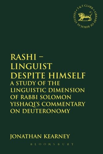 Rashi Linguist Despite Himself A Study Of The Linguistic Dimension Of Rabbi Solomon Yishaqis Commentary On Deuteronomy Jonathan Kearney